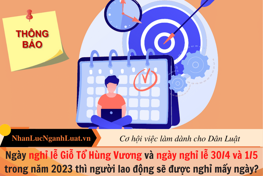 Ngày nghỉ lễ Giỗ Tổ Hùng Vương và ngày nghỉ lễ 30/4 và 1/5 trong năm 2023 thì người lao động sẽ được nghỉ mấy ngày?